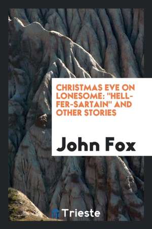 Christmas Eve on Lonesome: Hell-Fer-Sartain and Other Stories de John Fox