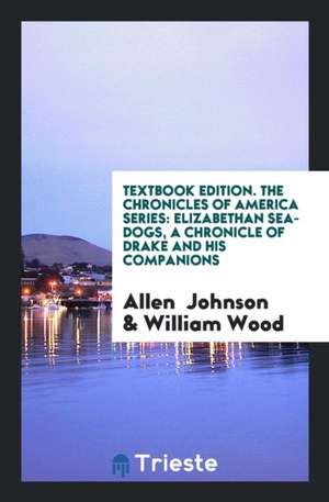 Textbook Edition. the Chronicles of America Series: Elizabethan Sea-Dogs, a Chronicle of Drake and His Companions de Allen Johnson