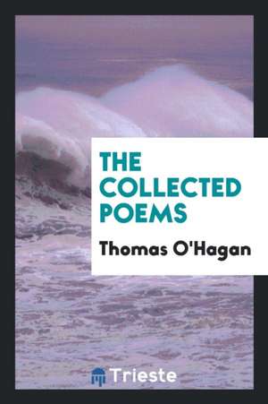 The Collected Poems of Thomas O'Hagan de Thomas O'Hagan