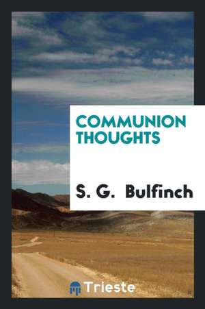 Communion Thoughts de S. G. Bulfinch