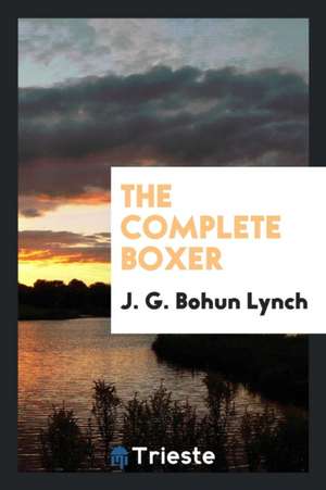 The Complete Boxer de J. G. Bohun Lynch