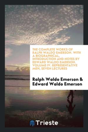 The Complete Works of Ralph Waldo Emerson de Ralph Waldo Emerson