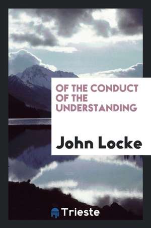 Of the Conduct of the Understanding de John Locke