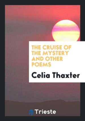 The Cruise of the Mystery and Other Poems de Celia Thaxter