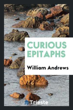 Curious Epitaphs de William Andrews