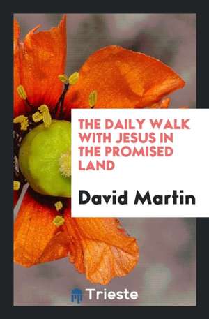 The Daily Walk with Jesus in the Promised Land de David Martin