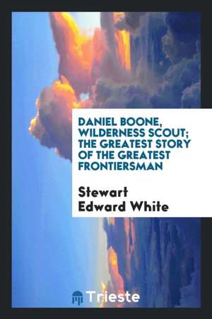 Daniel Boone, Wilderness Scout de Stewart Edward White