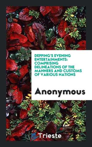 Depping's Evening Entertainments: Comprising Delineations of the Manners and ... de Anonymous