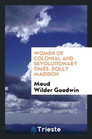 Dolly Madison de Maud Wilder Goodwin