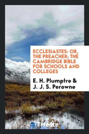 Ecclesiastes: Or, the Preacher de E. H. Plumptre