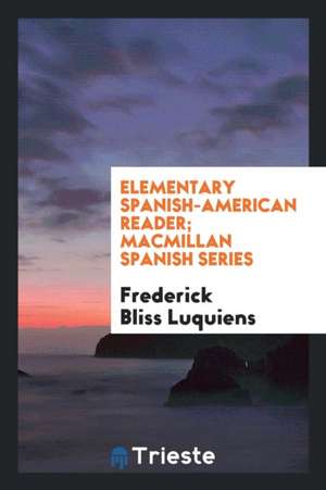 Elementary Spanish-American Reader de Frederick Bliss Luquiens