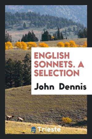 English Sonnets, a Selection Ed. by J. Dennis de John Dennis