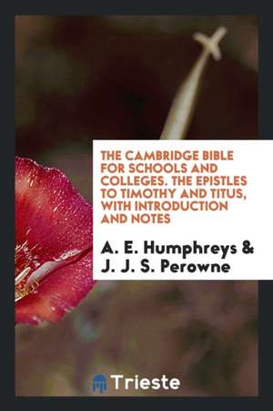 The Cambridge Bible for Schools and Colleges. the Epistles to Timothy and Titus, with Introduction and Notes de A. E. Humphreys