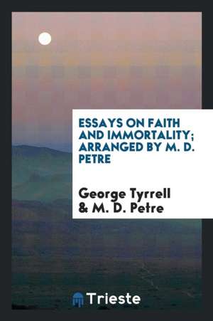 Essays on Faith and Immortality de George Tyrrell