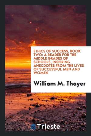 Ethics of Success ... de William M. Thayer