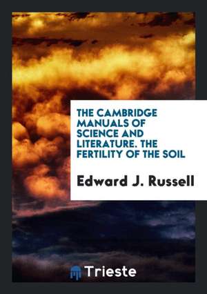 The Cambridge Manuals of Science and Literature. the Fertility of the Soil de Edward J. Russell