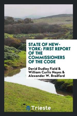 State of New-York: First Report of the Commissioners of the Code de David Dudley Field