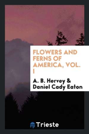 Flowers and Ferns of America, Volume 1 de Alpheus Baker Hervey