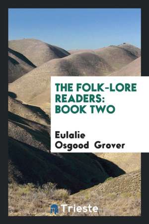 The Folk-Lore Readers: Book Two de Eulalie Osgood Grover