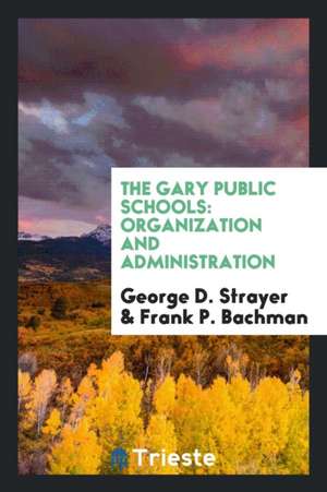 The Gary Public Schools: Organization and Administration de George D. Strayer