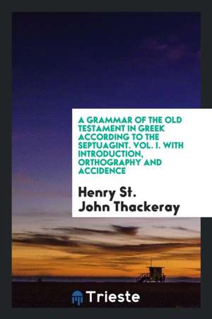 A Grammar of the Old Testament in Greek According to the Septuagint de H. St J. Thackeray