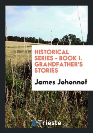 Historical Series - Book I. Grandfather's Stories de James Johonnot