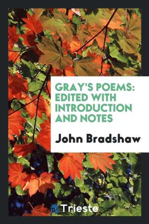 Gray's Poems: Edited with Introduction and Notes de John Bradshaw