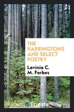 The Harringtons and Select Poetry de Lavinia C. M. Forbes