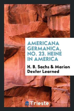 Americana Germanica, No. 23. Heine in America de H. B. Sachs