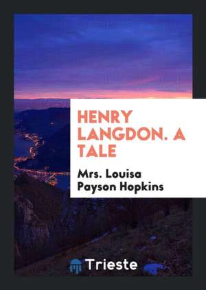 Henry Langdon. a Tale de Mrs Louisa Payson Hopkins