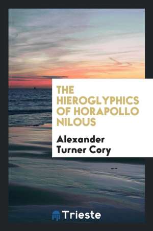 Hieroglyphics of Horapollo Nilous de Alexander Turner Cory