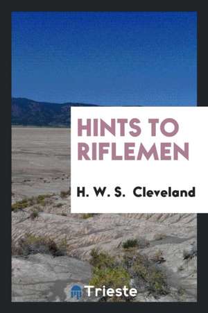 Hints to Riflemen de H. W. S. Cleveland