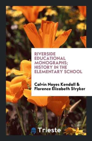 Riverside Educational Monographs; History in the Elementary School de Calvin Noyes Kendall