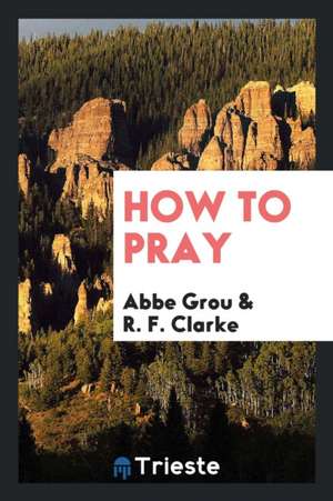 How to Pray de Jean Nicolas Grou