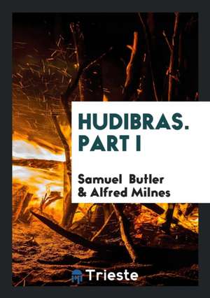 Hudibras. Pt. 1-3, Ed. by A. Milnes de Samuel Butler