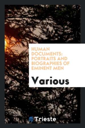 Human Documents: Portraits and Biographies of Eminent Men de Various