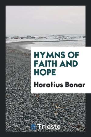 Hymns of Faith and Hope [first Series] de Horatius Bonar