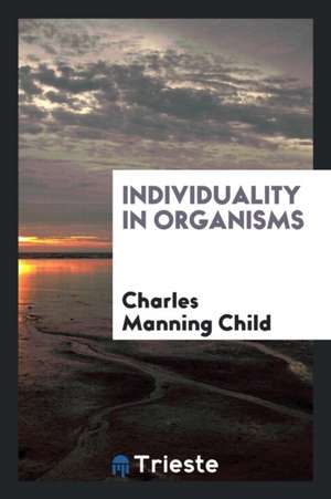 Individuality in Organisms de Charles Manning Child