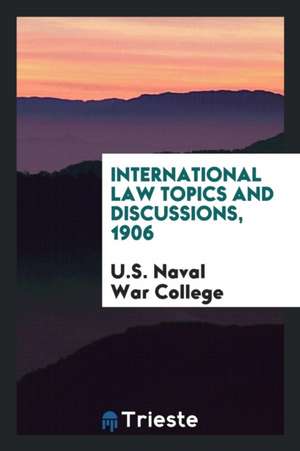 International Law Topics and Discussions, 1906 de U. S. Naval War College