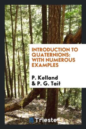 Introduction to Quaternions: With Numerous Examples de P. Kelland