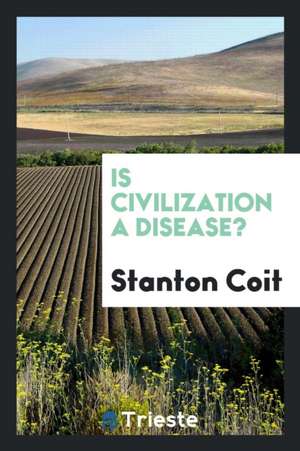 Is Civilization a Disease? de Stanton Coit