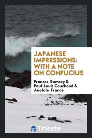 Japanese Impressions: With a Note on Confucius de Frances Rumsey