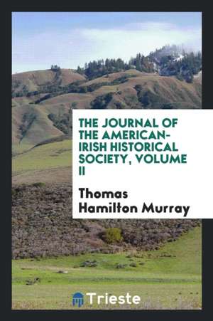 The Journal of the American-Irish Historical Society, Volume II de Thomas Hamilton Murray