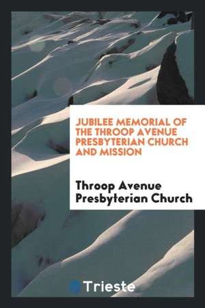 Jubilee Memorial of the Throop Avenue Presbyterian Church and Mission de Throop Avenue Presbyterian Church