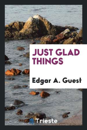 Just Glad Things de Edgar A. Guest