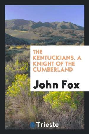 The Kentuckians. a Knight of the Cumberland de John Fox