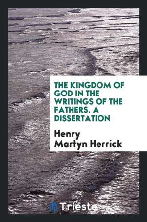 The Kingdom of God in the Writings of the Fathers de Henry Martyn Herrick