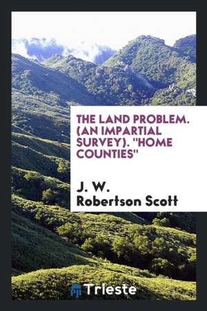 The Land Problem: An Impartial Survey de J. W. Robertson Scott