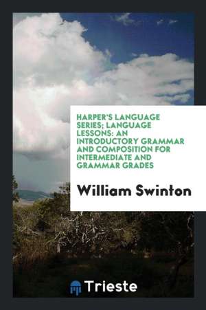 Language Lessons: An Introductory Grammar and Composition for Intermediate ... de William Swinton