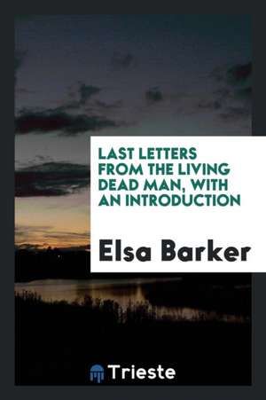 Last Letters from the Living Dead Man de Elsa Barker